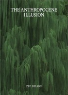 Guest Editions - The Anthropocene Illusion Magazine Issue Anthropocene