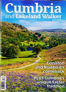 Cumbria And Lakeland Walker Magazine Issue APR 26