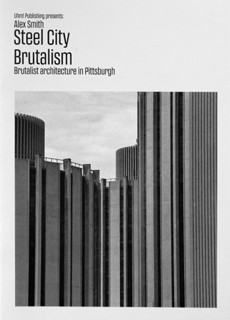 International Brutalism Series Magazine Issue Steel City Brutalism